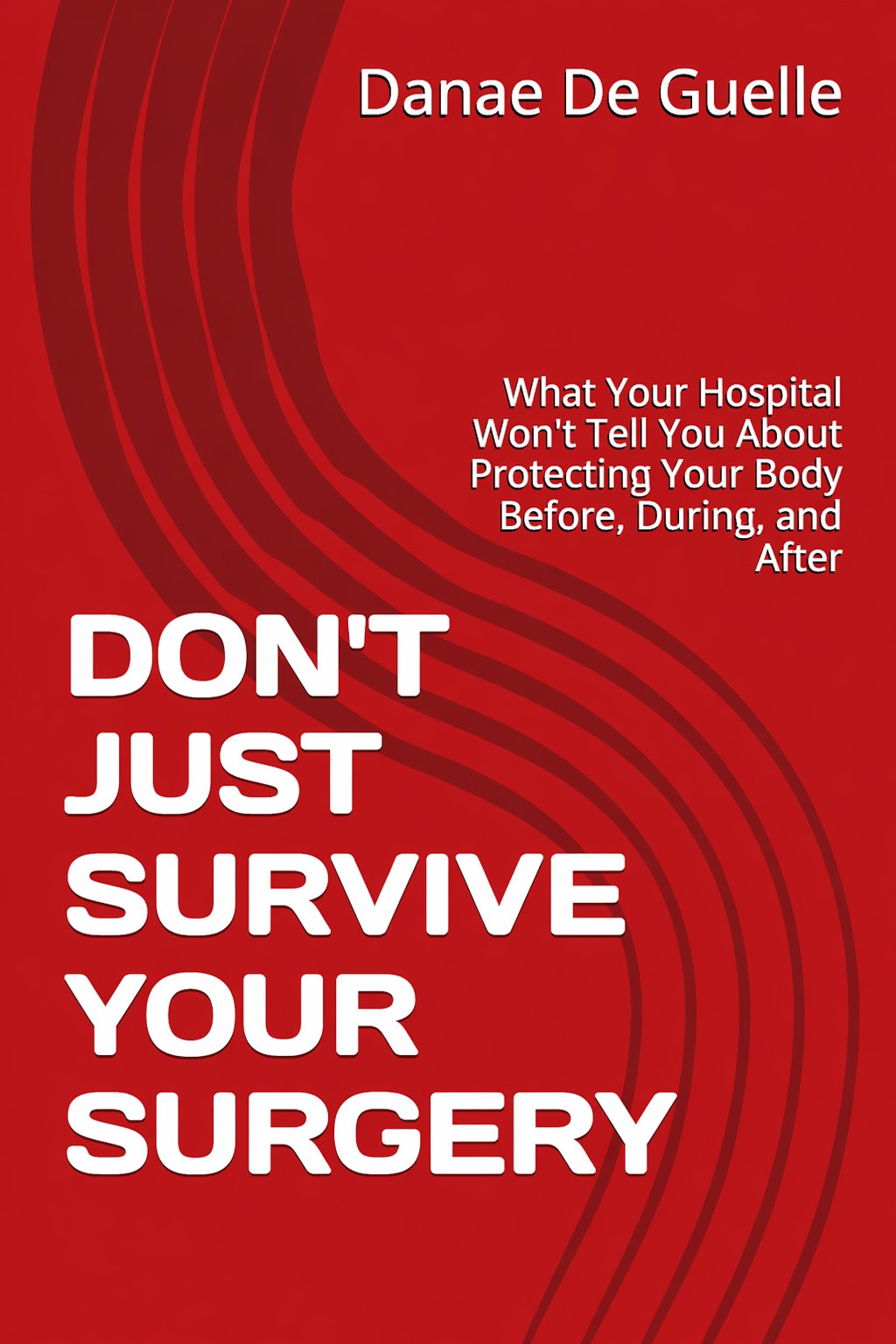 Don't Just Survive Your Surgery book cover by Danae De Guelle